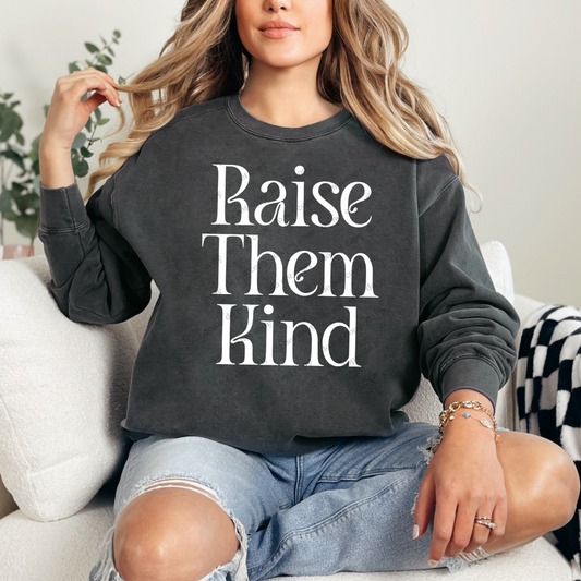 Raise Them Kind Comfort Colors Crewneck Pullover